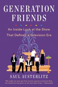 bokomslag Generation Friends: An Inside Look at the Show That Defined a Television Era