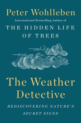 The Weather Detective: Rediscovering Nature's Secret Signs 1