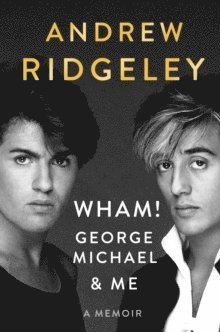 bokomslag WHAM!, George Michael, and Me