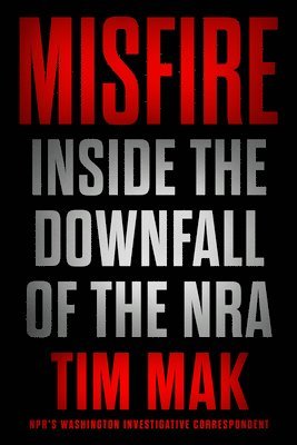 bokomslag Misfire: Inside the Downfall of the Nra