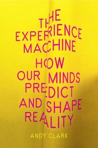 bokomslag The Experience Machine: How Our Minds Predict and Shape Reality