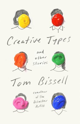 Tom Bissell - Creative Types, Inbunden