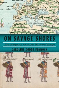 bokomslag On Savage Shores: How Indigenous Americans Discovered Europe