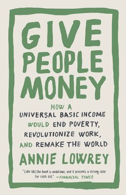 Annie Lowrey - Give People Money, Häftad