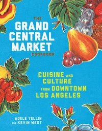 bokomslag The Grand Central Market Cookbook