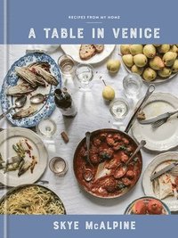 bokomslag A Table in Venice: Recipes from My Home: A Cookbook