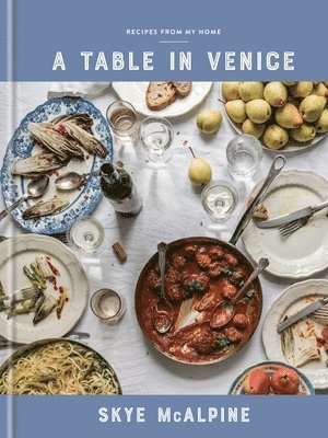A Table in Venice: Recipes from My Home: A Cookbook 1