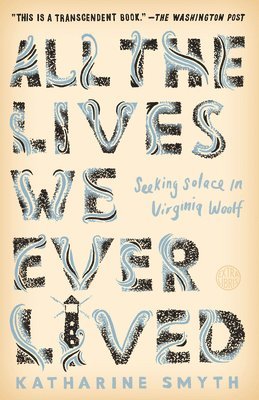 bokomslag All the Lives We Ever Lived: Seeking Solace in Virginia Woolf