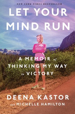 Deena Kastor, Michelle Hamilton - Let Your Mind Run, Inbunden