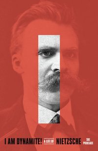 bokomslag I Am Dynamite!: A Life of Nietzsche