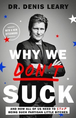 Denis Leary - Why We Don't Suck: And How All of Us Need to Stop Being Such Partisan Little Bitches, Häftad. Tillgänglighet: Lägg i varukorg