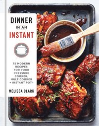 bokomslag Dinner in an Instant: 75 Modern Recipes for Your Pressure Cooker, Multicooker, and Instant Pot(r) a Cookbook