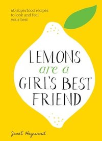 bokomslag Lemons Are a Girl's Best Friend: 60 Superfood Recipes to Look and Feel Your Best: A Cookbook