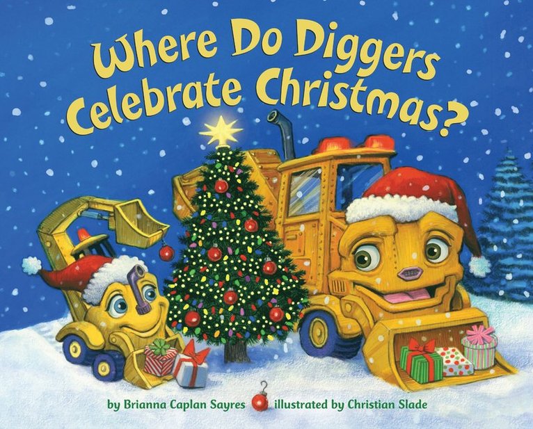 Brianna Caplan Sayres, Christian Slade - Where Do Diggers Celebrate Christmas?, Inbunden