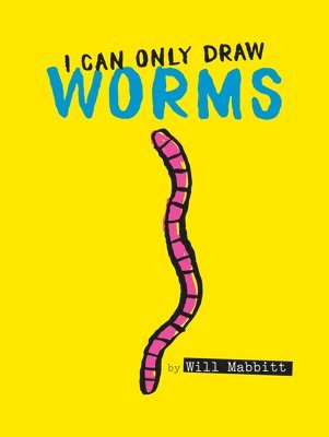 Will Mabbitt - I Can Only Draw Worms, Inbunden