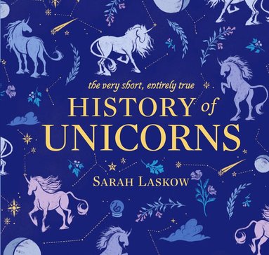 Sarah Laskow - Very Short, Entirely True History of Unicorns, Inbunden