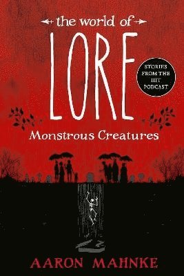 Aaron Mahnke - The World of Lore: Monstrous Creatures, Häftad