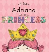 bokomslag Today Adriana Will Be a Princess
