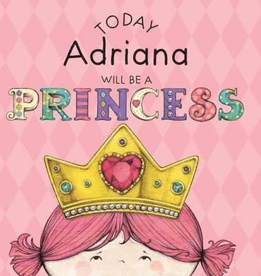 Paula Croyle - Today Adriana Will Be a Princess, Inbunden