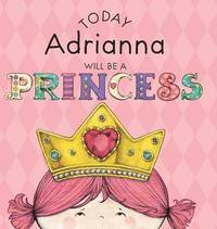 bokomslag Today Adrianna Will Be a Princess