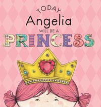 bokomslag Today Angelia Will Be a Princess