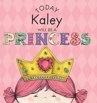 bokomslag Today Kaley Will Be a Princess