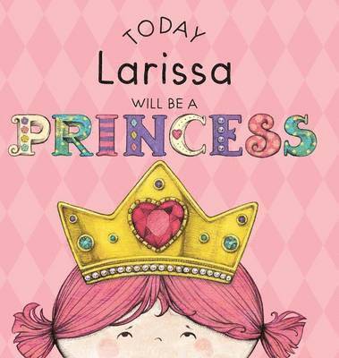Paula Croyle - Today Larissa Will Be a Princess, Inbunden