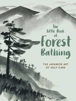 bokomslag The Little Book of Forest Bathing: Discovering the Japanese Art of Self-Care