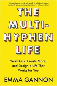 bokomslag The Multi-Hyphen Life: Work Less, Create More, and Design a Life That Works for You
