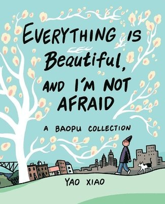 Yao Xiao - Everything Is Beautiful, and I'm Not Afraid, Häftad