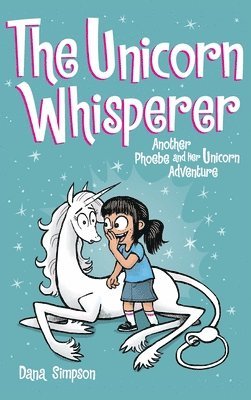 Dana Simpson - Unicorn Whisperer, Inbunden