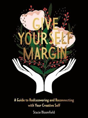Stacie Bloomfield, Stacie Bloomfield - Give Yourself Margin, Inbunden