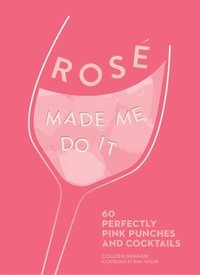 bokomslag Rosé Made Me Do It: 60 Perfectly Pink Punches and Cocktails