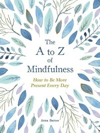 bokomslag The A to Z of Mindfulness: Simple Ways to Be More Present Every Day