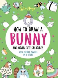 bokomslag Mayo, L: How to Draw a Bunny and Other Cute Creatures with S