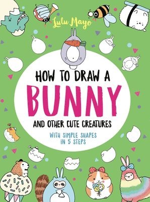 bokomslag How to Draw a Bunny and Other Cute Creatures with Simple Shapes in 5 Steps