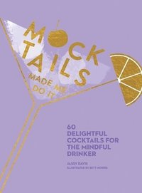 bokomslag Mocktails Made Me Do It: 60 Delightful Cocktails for the Mindful Drinker