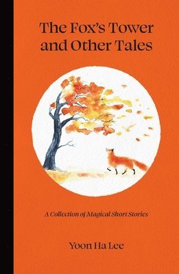 Yoon Ha Lee - Fox's Tower and Other Tales, Inbunden