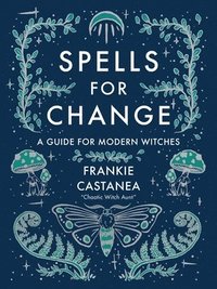 bokomslag Spells for Change: A Guide for Modern Witches