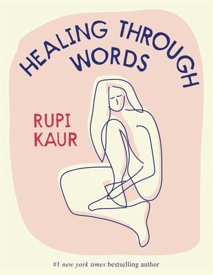 Rupi Kaur - Healing Through Words, Inbunden