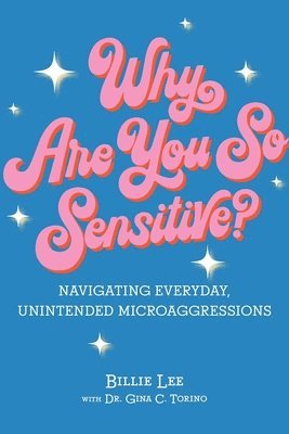 Why Are You So Sensitive?: Navigating Everyday, Unintended Microaggressions 1