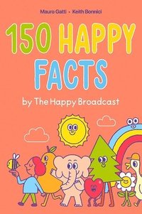 bokomslag 150 Happy Facts by The Happy Broadcast