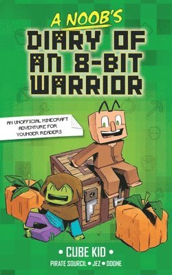 Cube Kid - A Noob's Diary of an 8-Bit Warrior: Volume 1, Inbunden