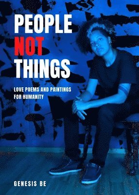 People Not Things: Love Poems and Paintings for Humanity 1