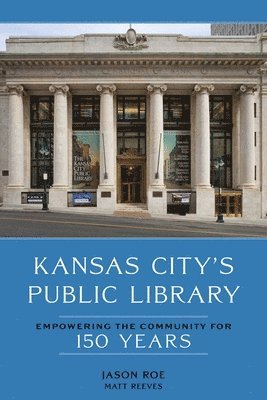 bokomslag Kansas City's Public Library: Empowering the Community for 150 Years