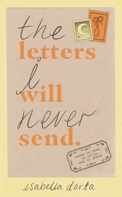 The Letters I Will Never Send: Poems to Read, to Write, and to Share 1