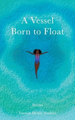 A Vessel Born to Float: Poems 1