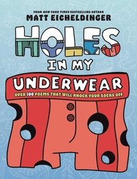 bokomslag Holes in My Underwear: Over 100 Poems That Will Knock Your Socks Off