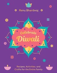bokomslag Celebrate Diwali: Recipes, Activities, and Crafts for the Entire Family