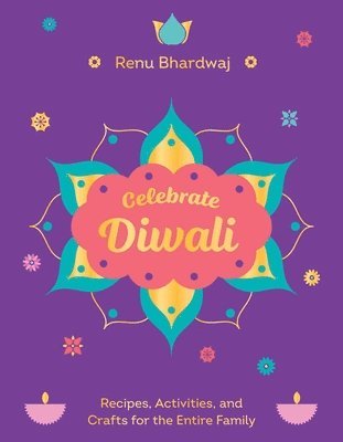 bokomslag Celebrate Diwali: Recipes, Activities, and Crafts for the Entire Family